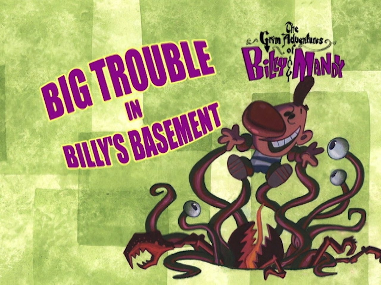 The Grim Adventures of Billy and Mandy - Season 1 Episode 20 : Big Trouble in Billy's Basement