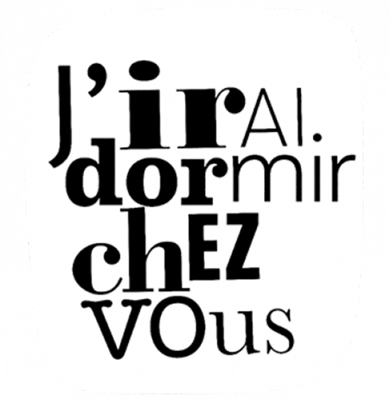 J’irai dormir chez vous