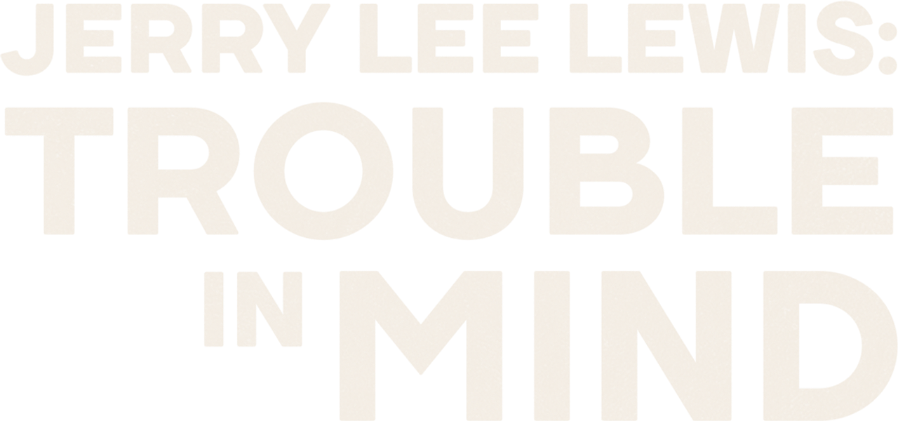 Jerry Lee Lewis: Trouble in Mind