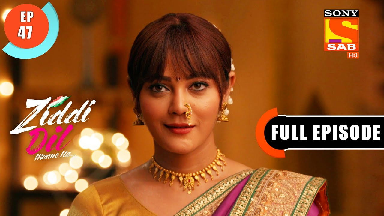 Ziddi Dil Maane Na — Épisode 47