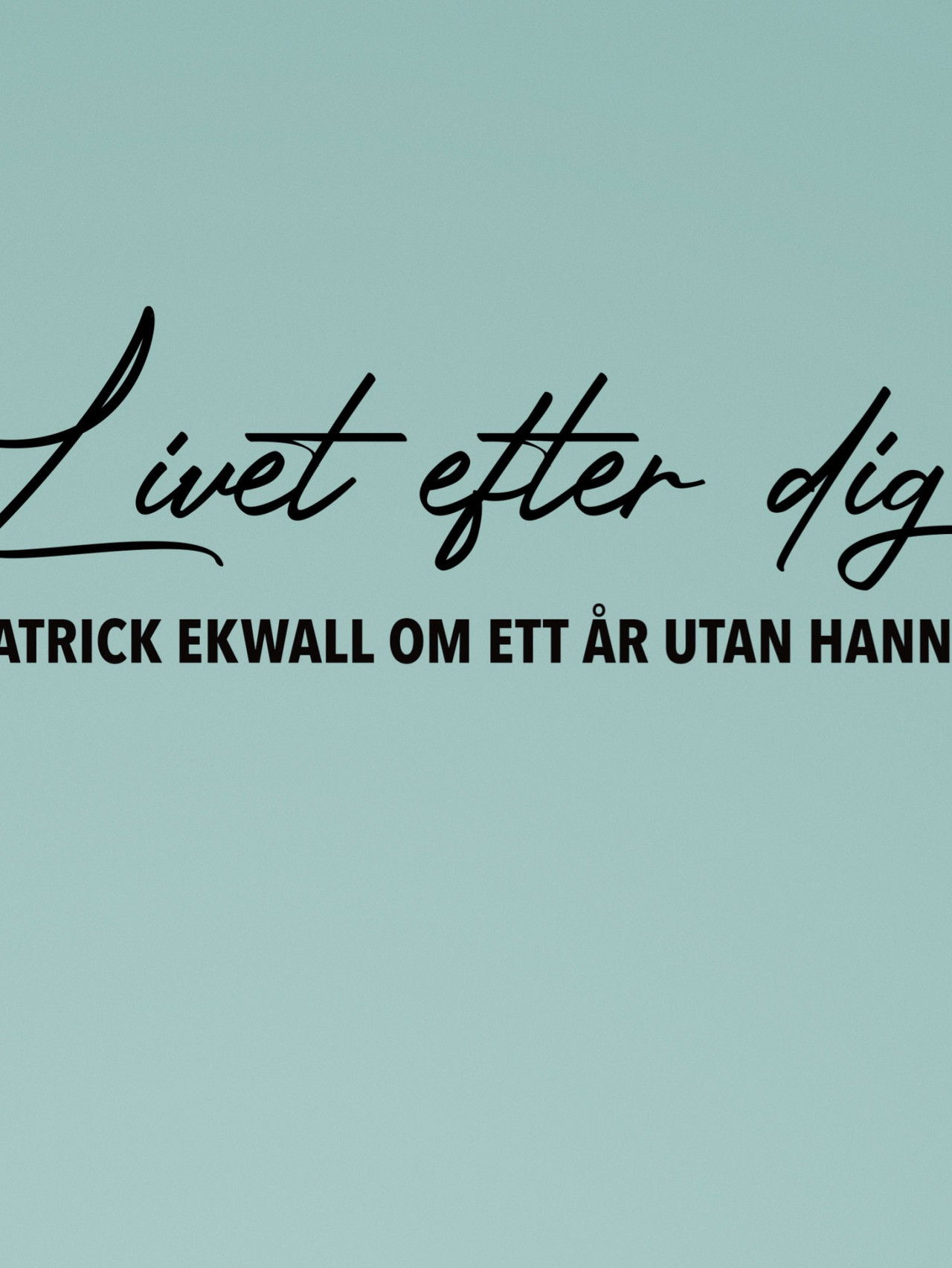 Patrick Ekwall: Om ett år utan Hannah