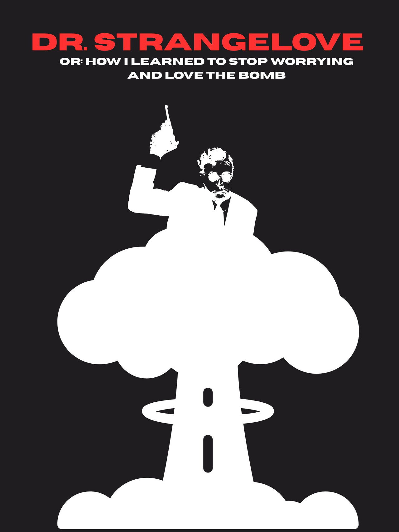 Dr. Strangelove or: How I Learned to Stop Worrying and Love the Bomb