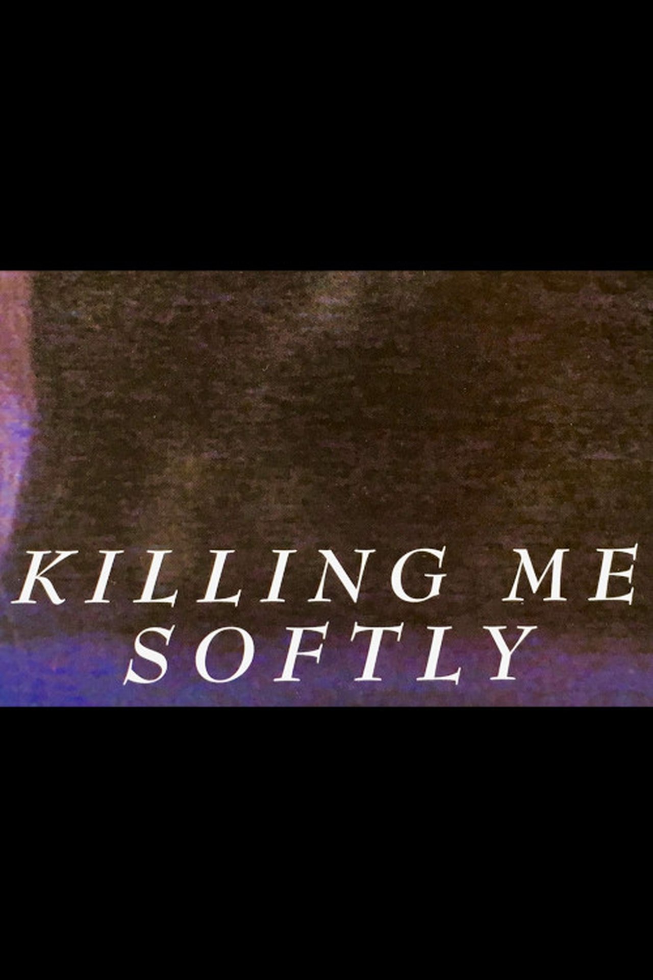 Killing Me Softly Killing Me Softly
