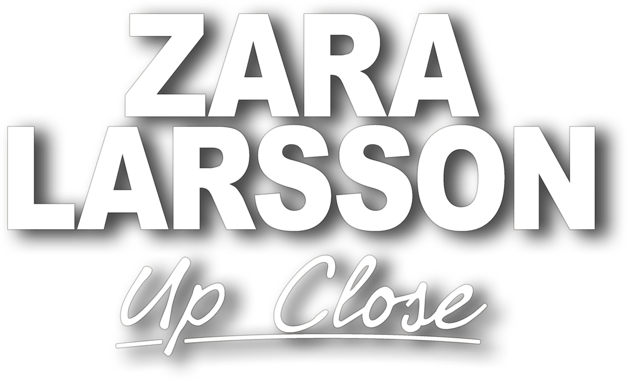 Zara Larsson — Up Close