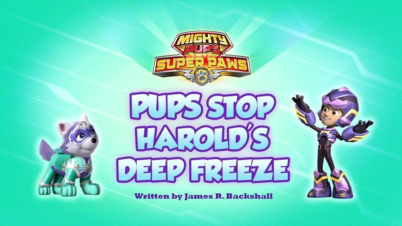 PAW Patrol - Season 6 Episode 18 : Mighty Pups, Super Paws: Pups Stop Harold's Deep Freeze