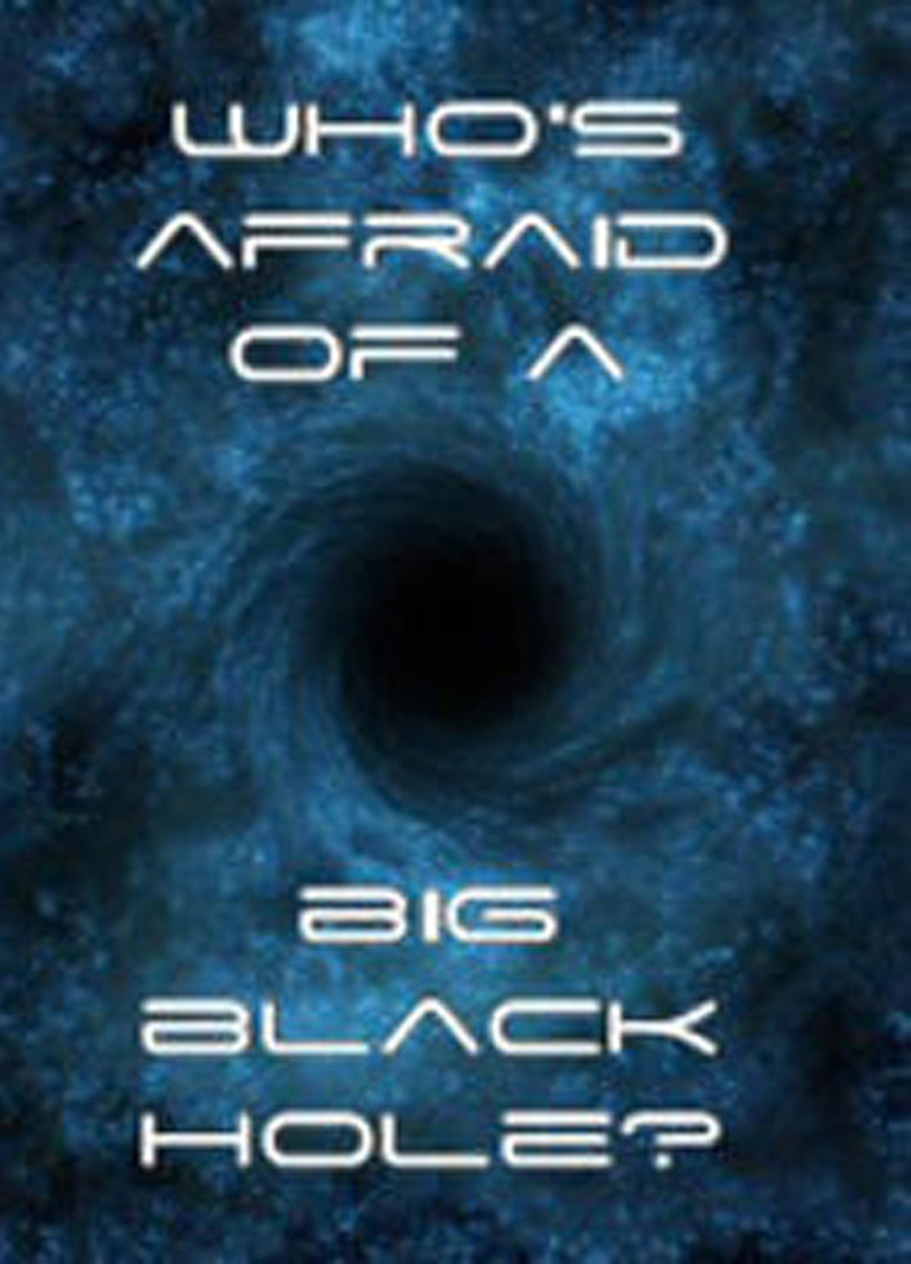 Who's Afraid of a Big Black Hole? filmaffisch
