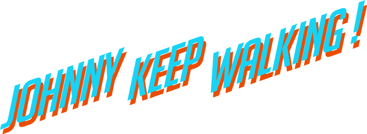 Johnny Keep Walking!