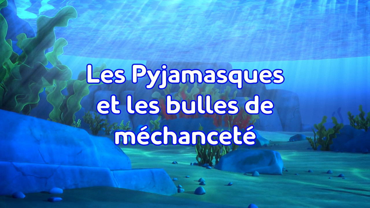 Pyjamasques — Les Pyjamasques et les bulles de méchanceté