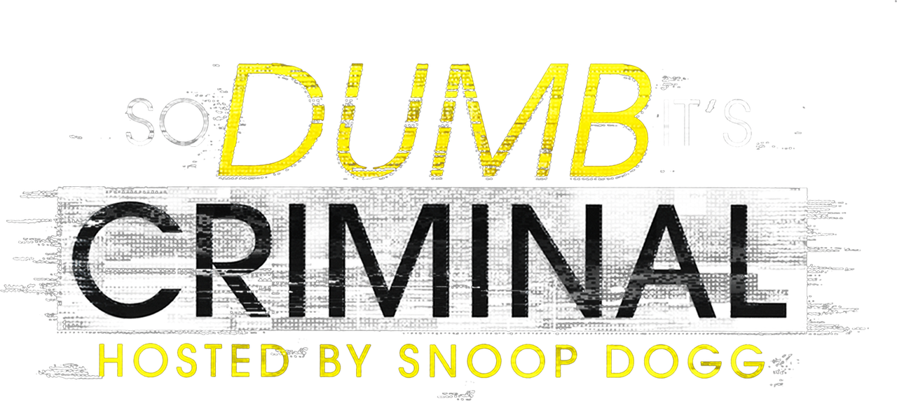 So Dumb It’s Criminal Hosted by Snoop Dogg