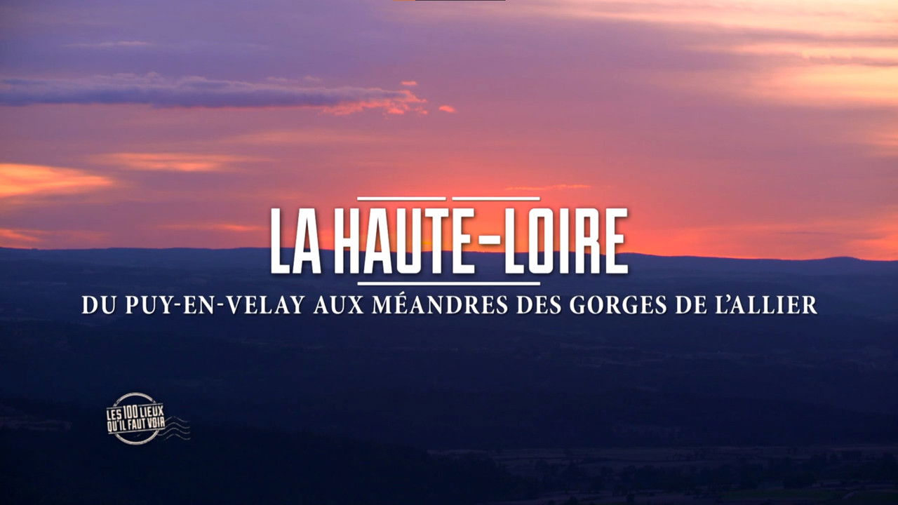 Les 100 Lieux qu'il faut voir — La Haute-Loire, du Puy-en-Velay aux méandres des gorges de l'Allier