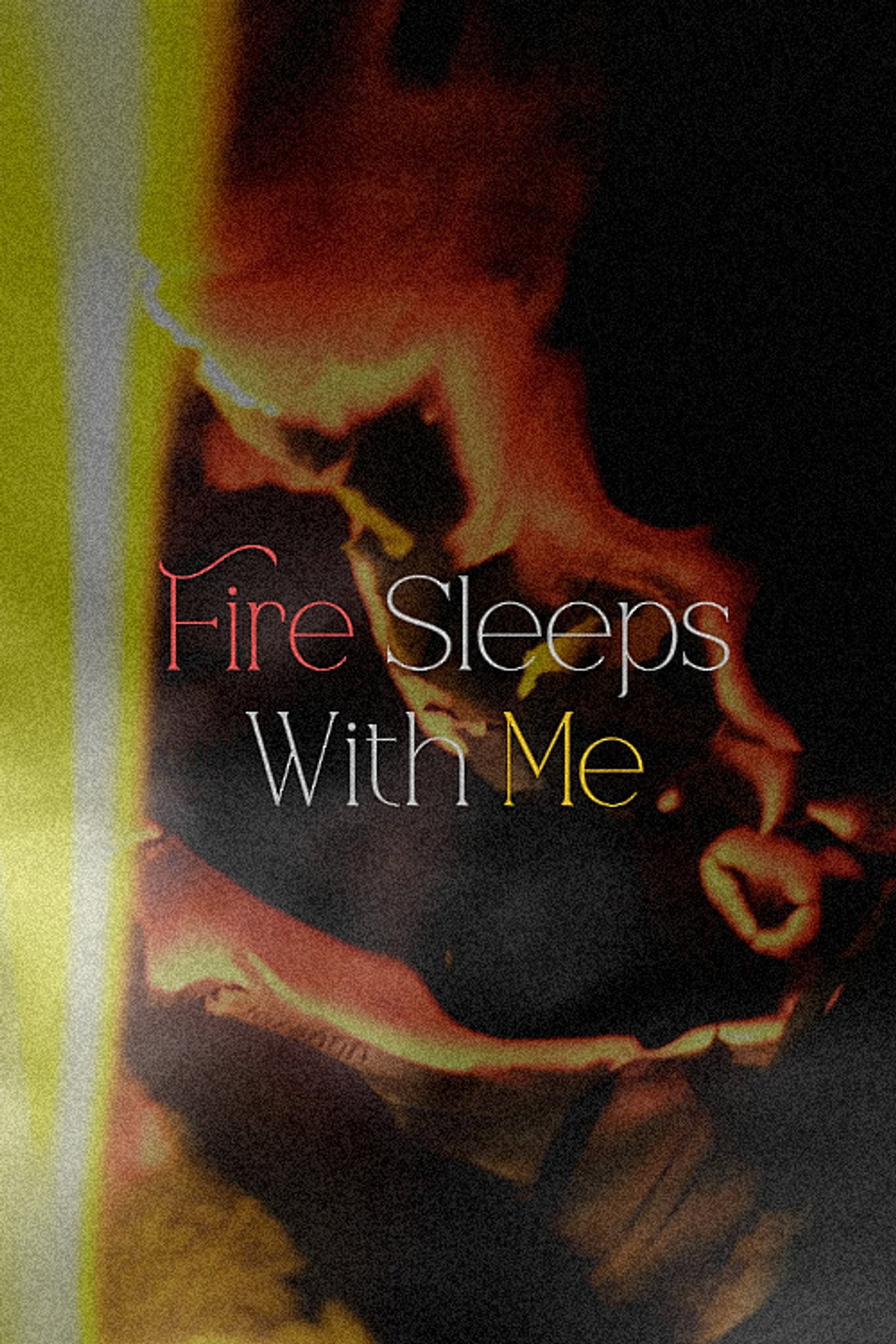 Fire Sleeps With Me