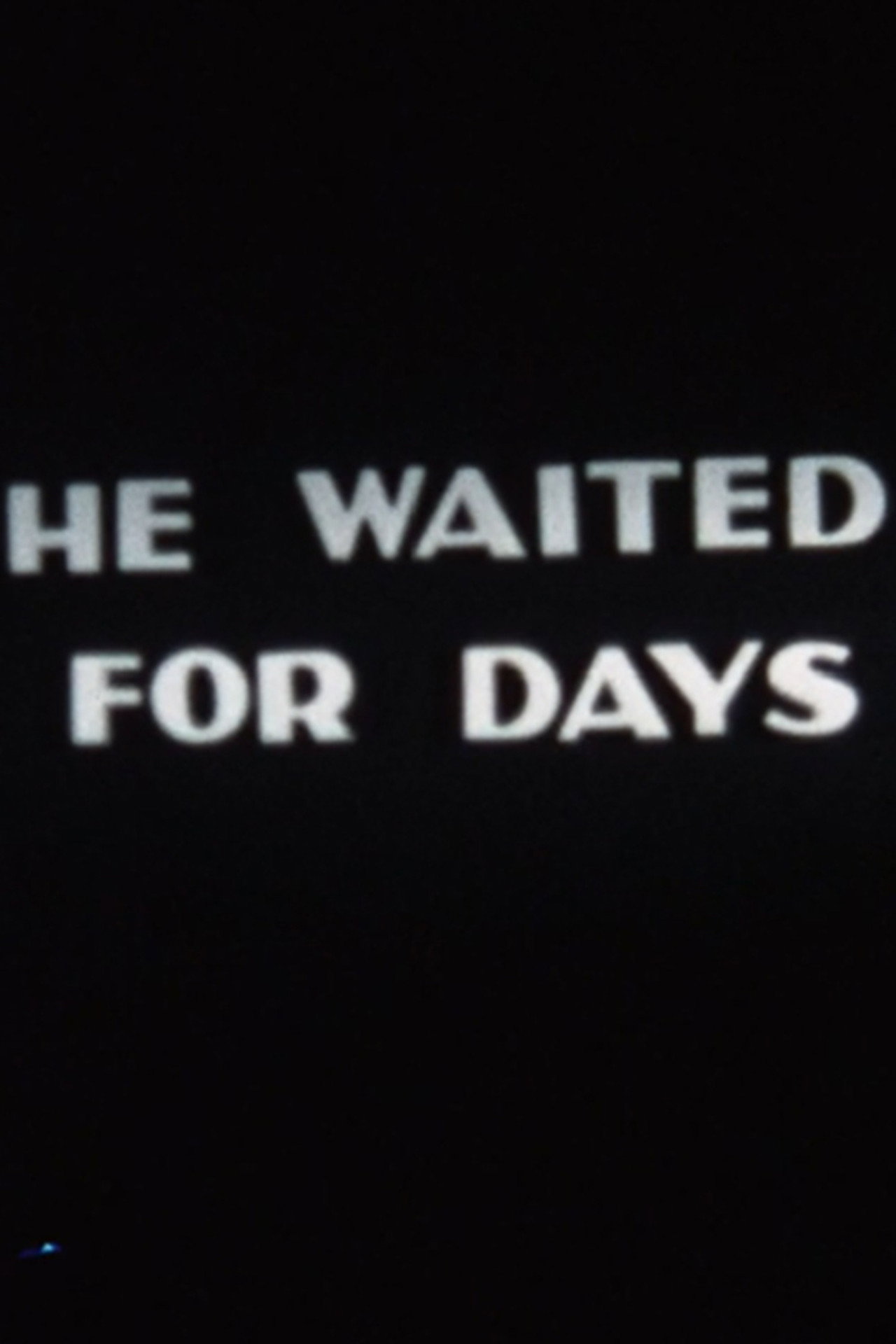 He Waited for Days