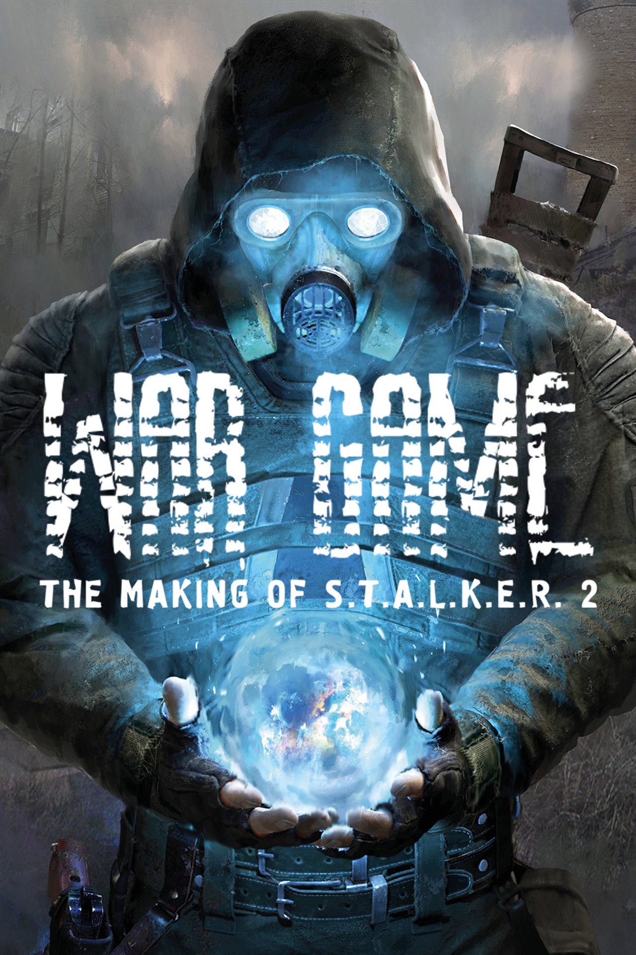 War Game: The Making of S.T.A.L.K.E.R. 2