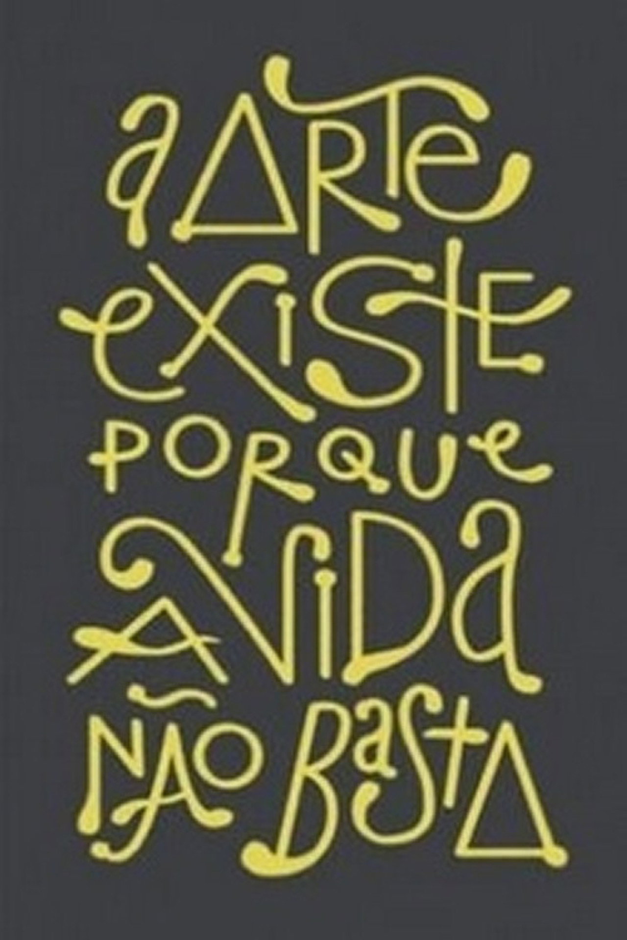A Arte existe porque a vida não basta