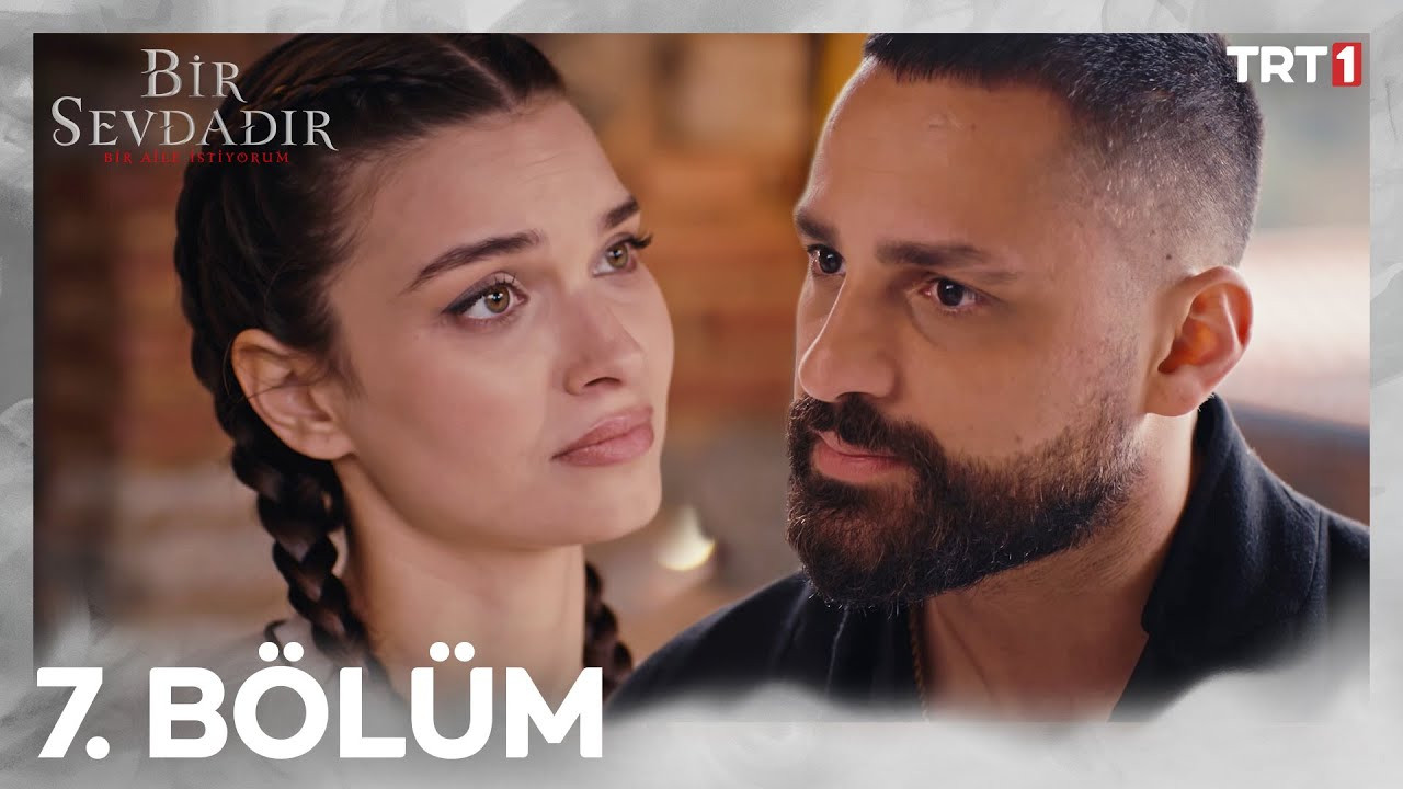 Bir Sevdadır — Épisode 7