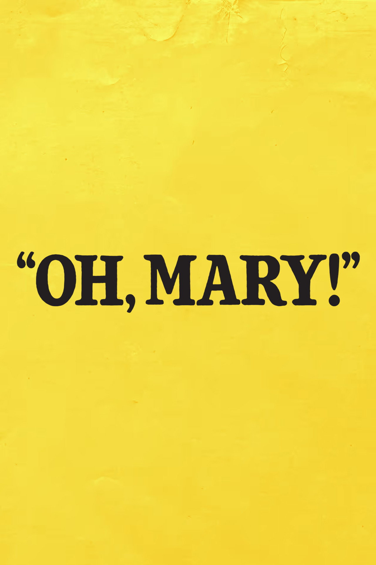 Oh, Mary!