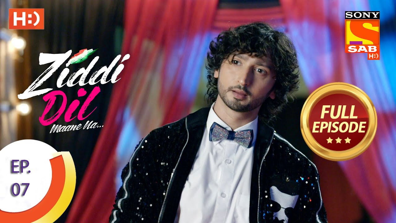 Ziddi Dil Maane Na — Épisode 7