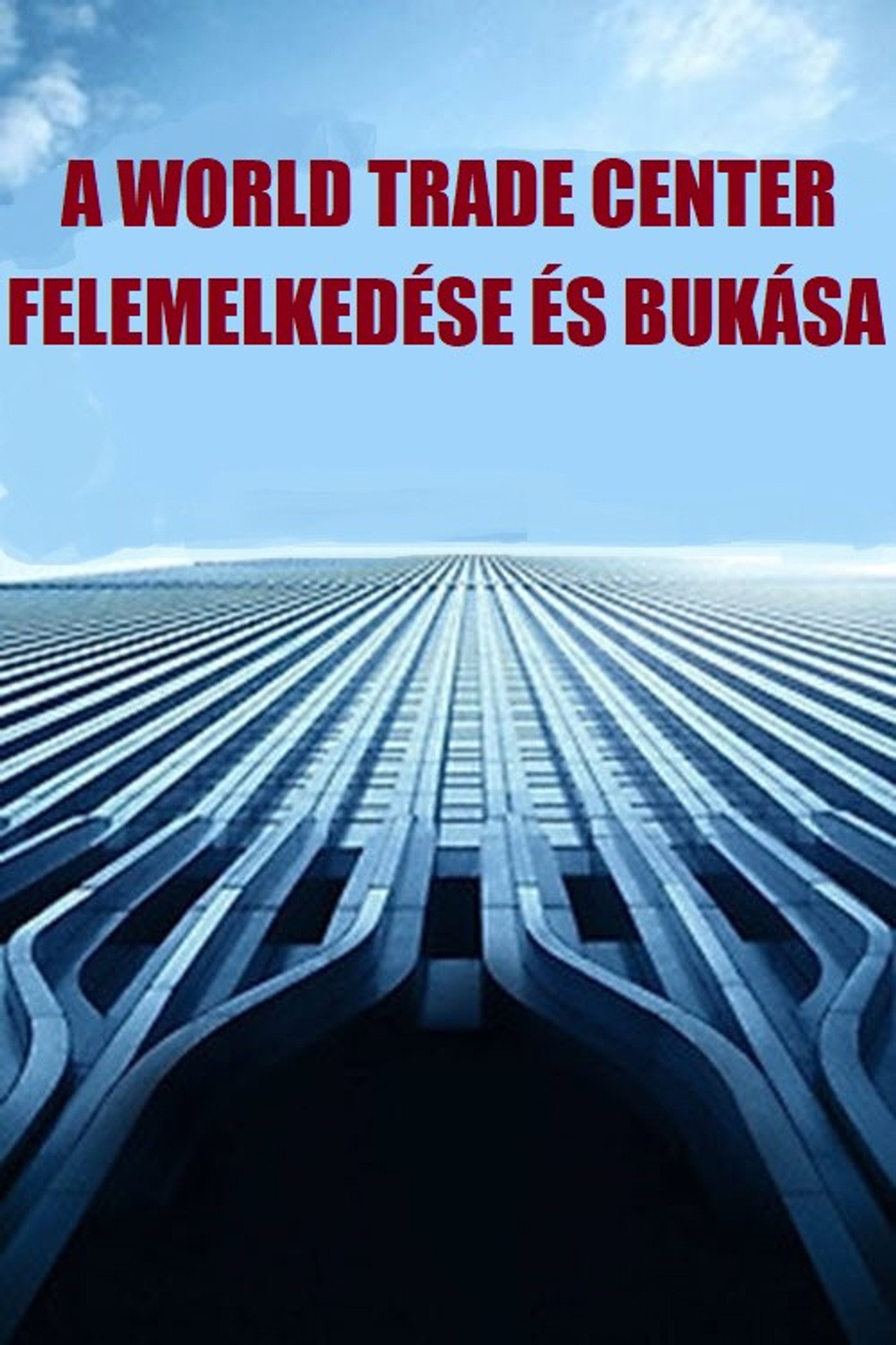 A World Trade Center felemelkedése és pusztulása – plakát 4