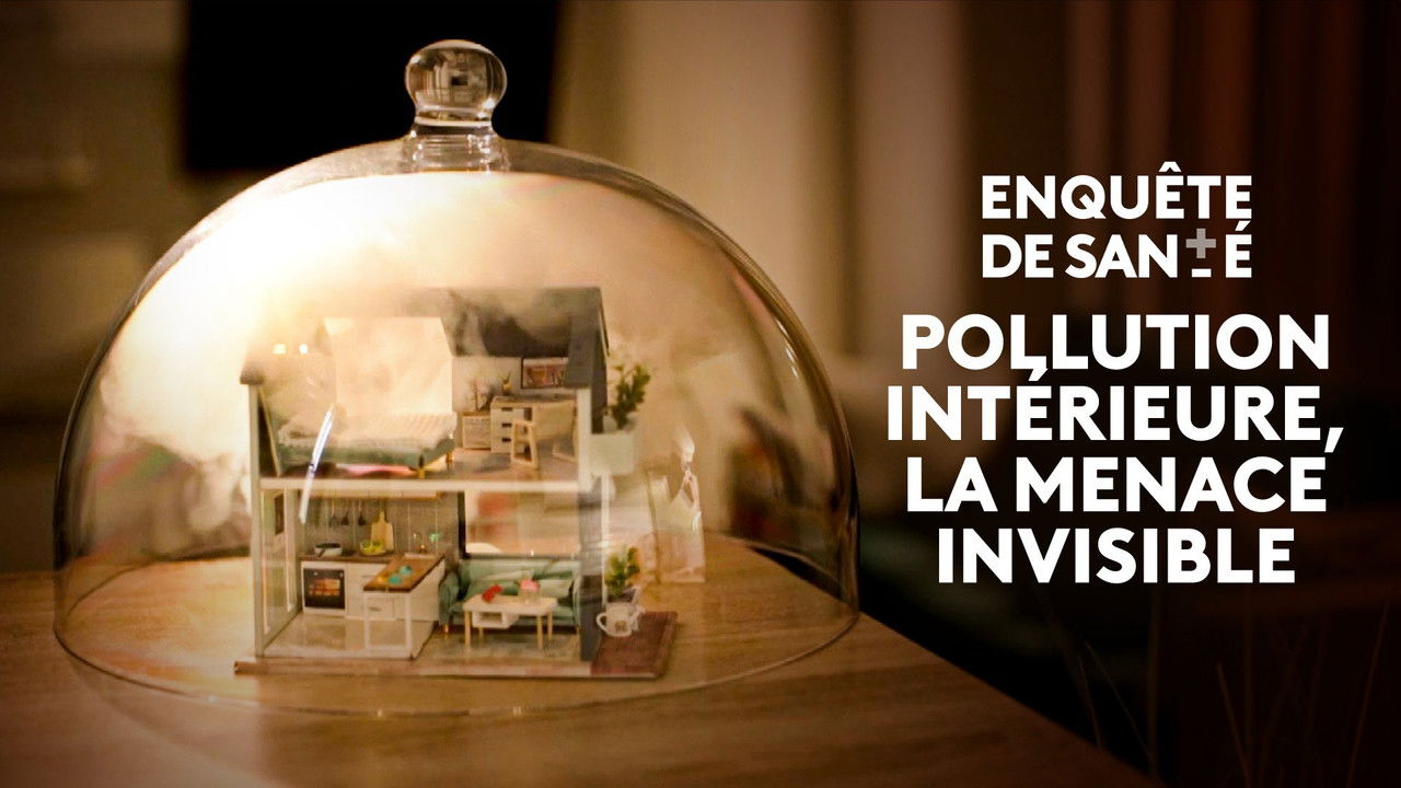 Enquête de santé — Pollution intérieure, la menace invisible