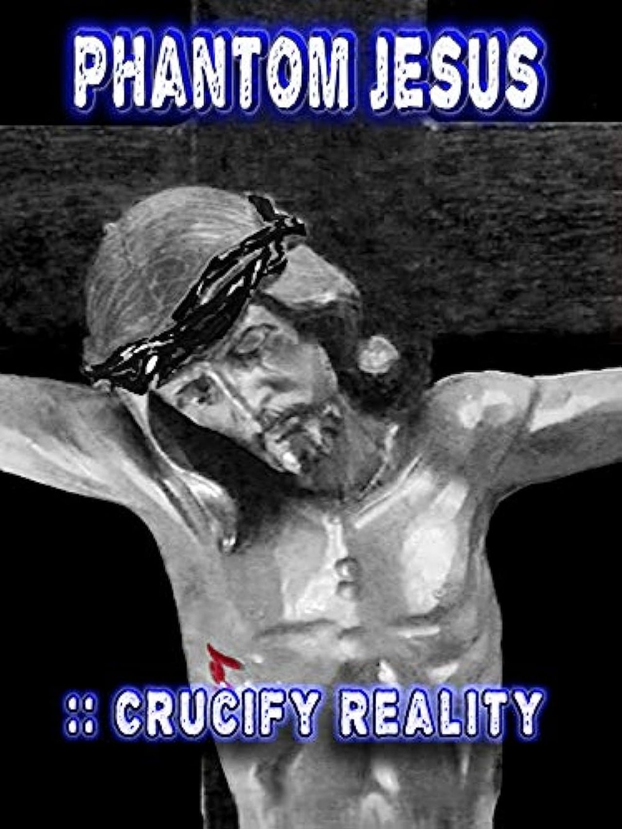 Phantom Jesus:: Crucify Reality 2020
