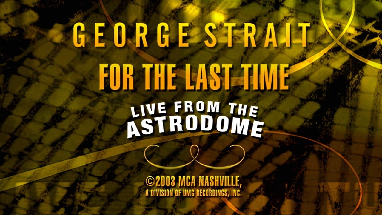 George Strait: For the Last Time - Live from the Astrodome