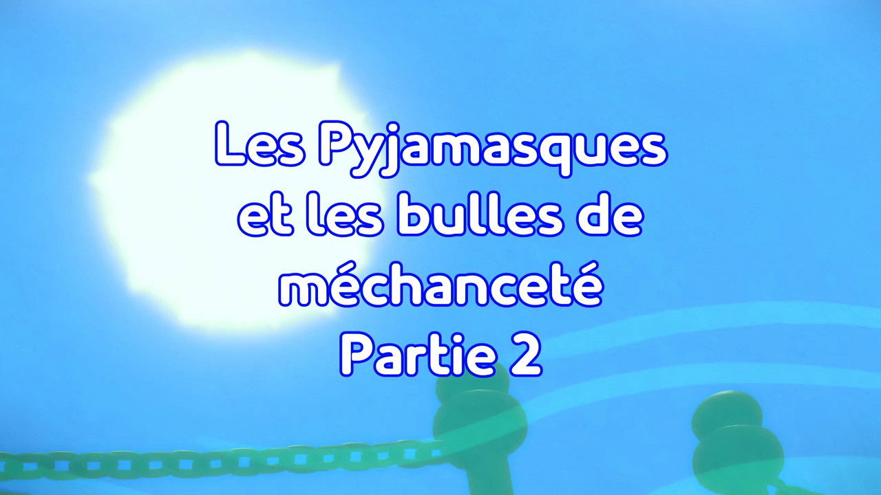 Pyjamasques — Les Pyjamasques et les bulles de méchanceté Partie 2
