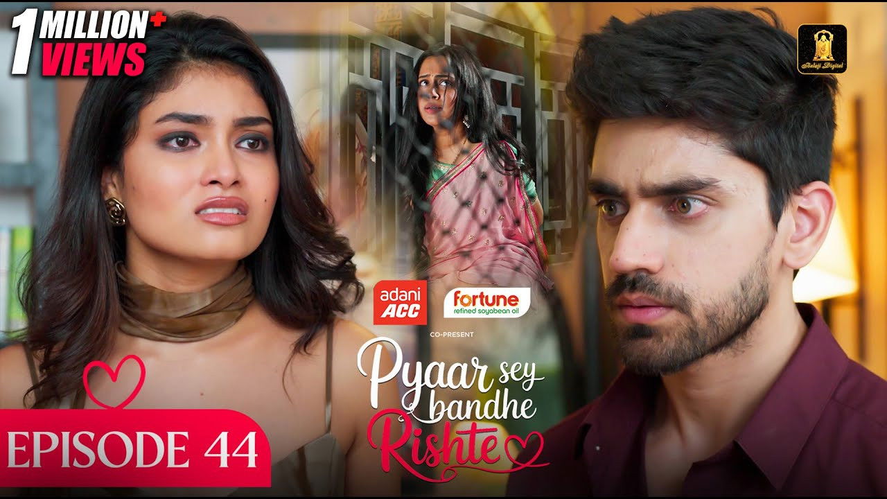 Pyaar Sey Bandhe Rishte — Épisode 44