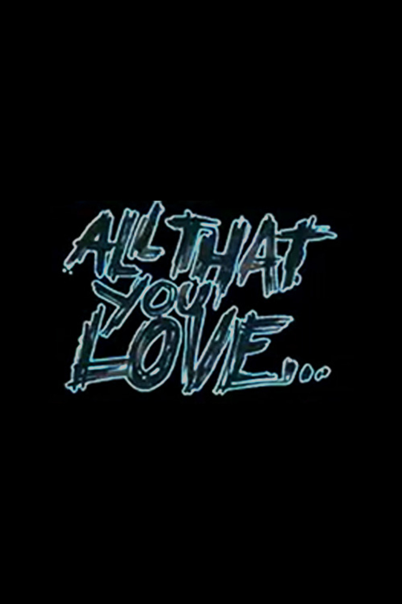 All That You Love filmaffisch