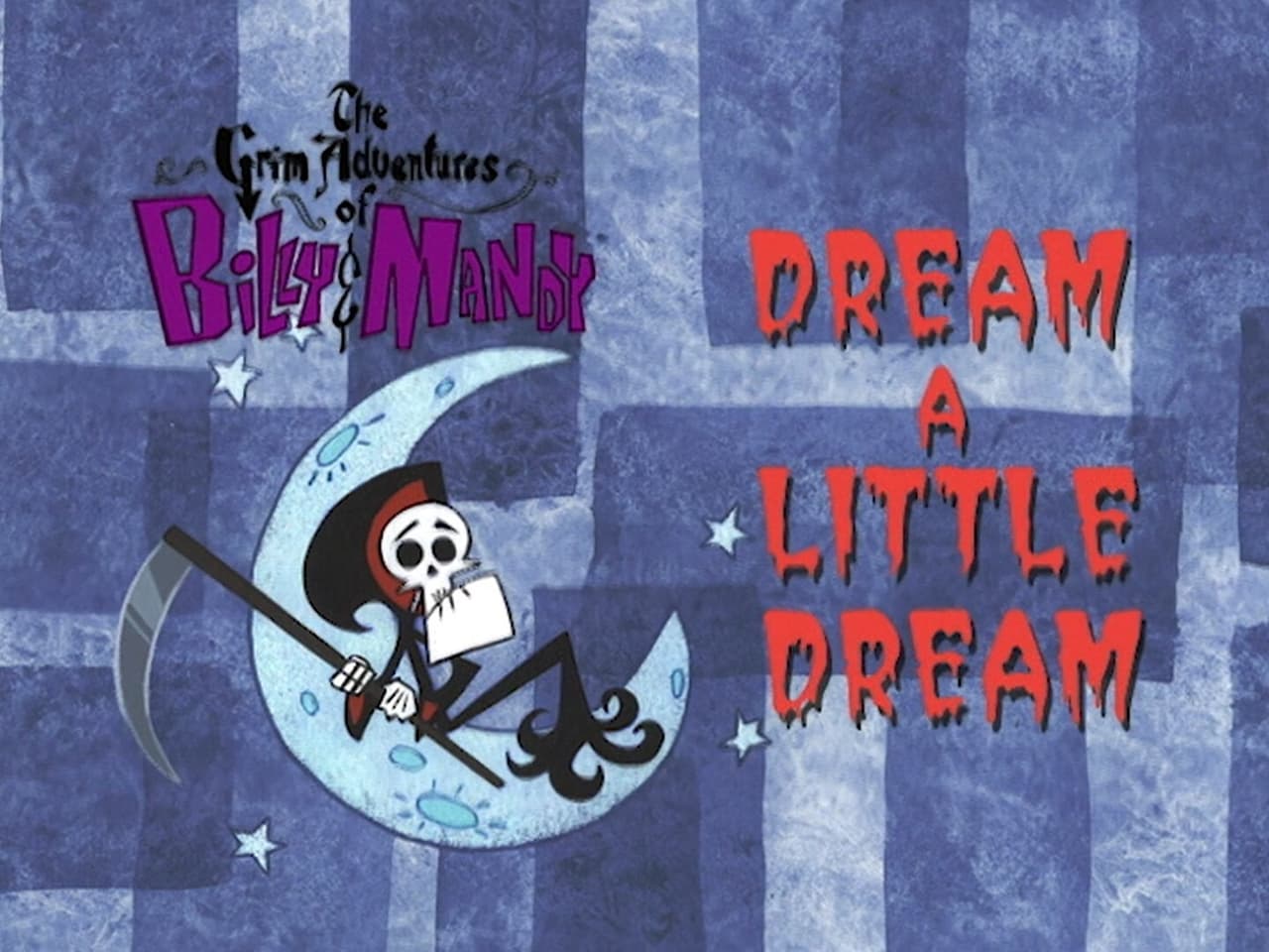 The Grim Adventures of Billy and Mandy - Season 1 Episode 23 : Dream a Little Dream