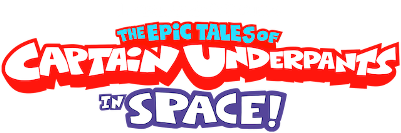 The Epic Tales of Captain Underpants in Space