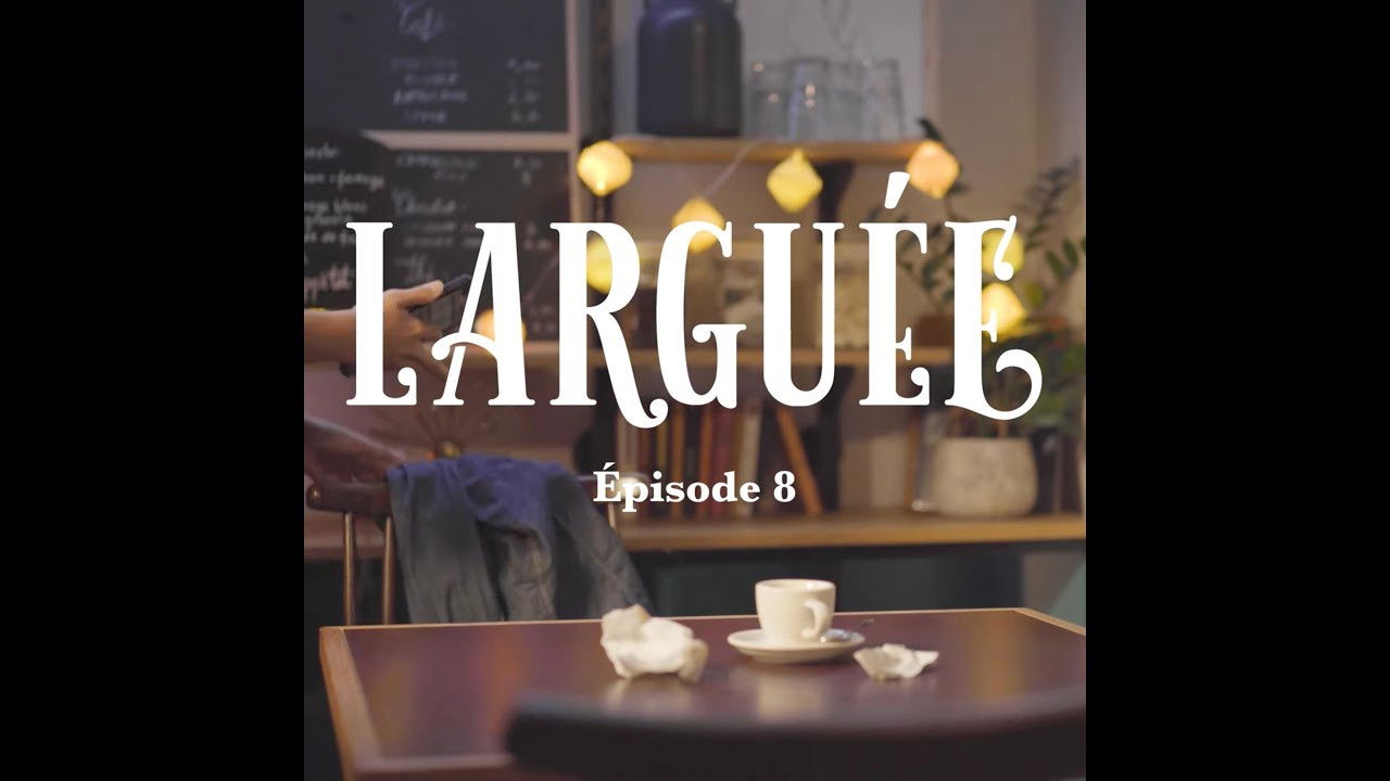 Larguée la série — EPISODE 8