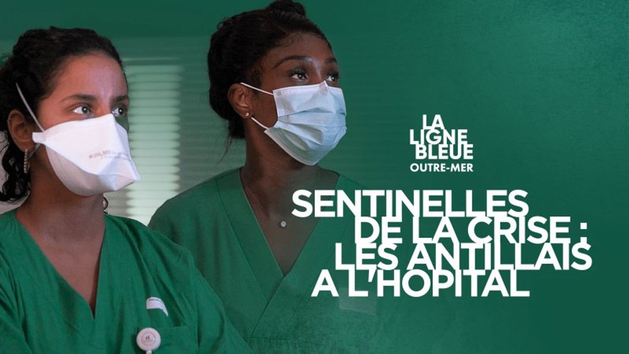 La ligne bleue Outre-mer — Sentinelles de la crise, les Antillais à l'hôpital