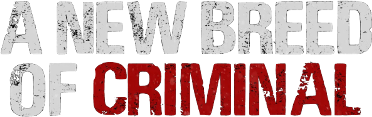 A New Breed of Criminal