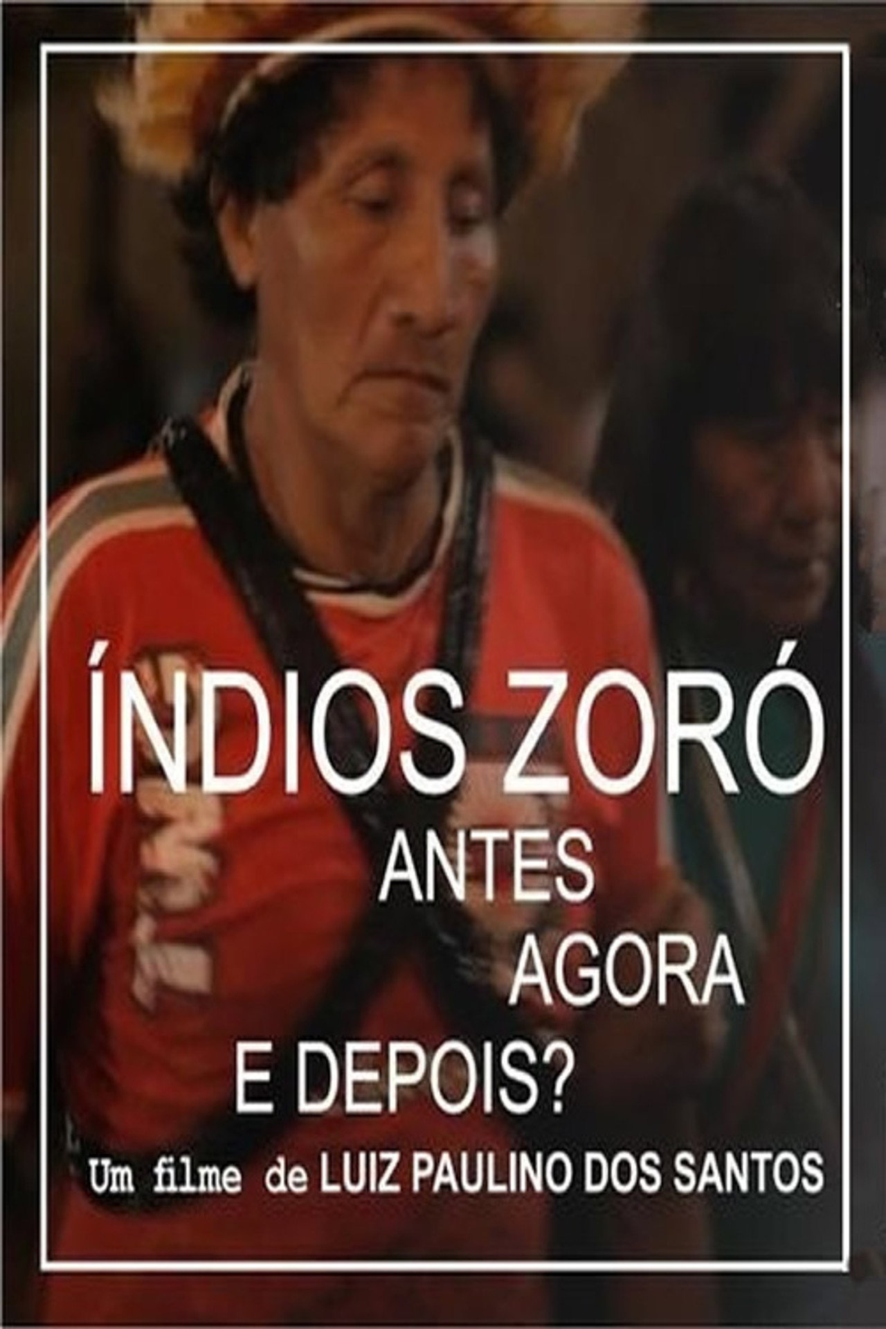 Indios Zoró - Antes, Agora e Depois? filmaffisch