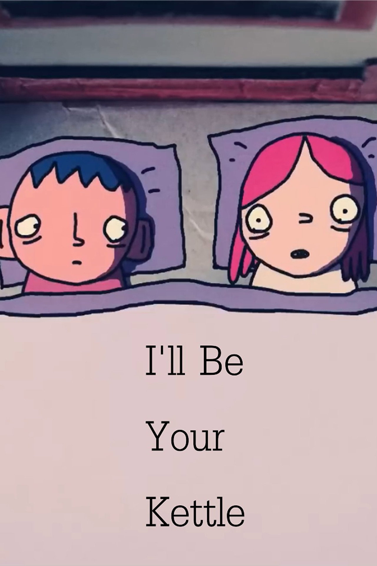 I'll Be Your Kettle