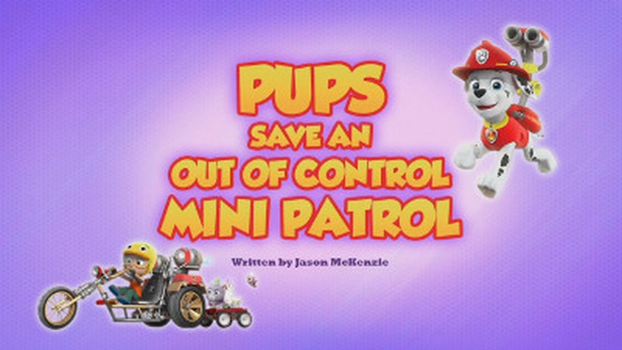 PAW Patrol - Season 5 Episode 32 : Pups Save an Out of Control Mini Patrol