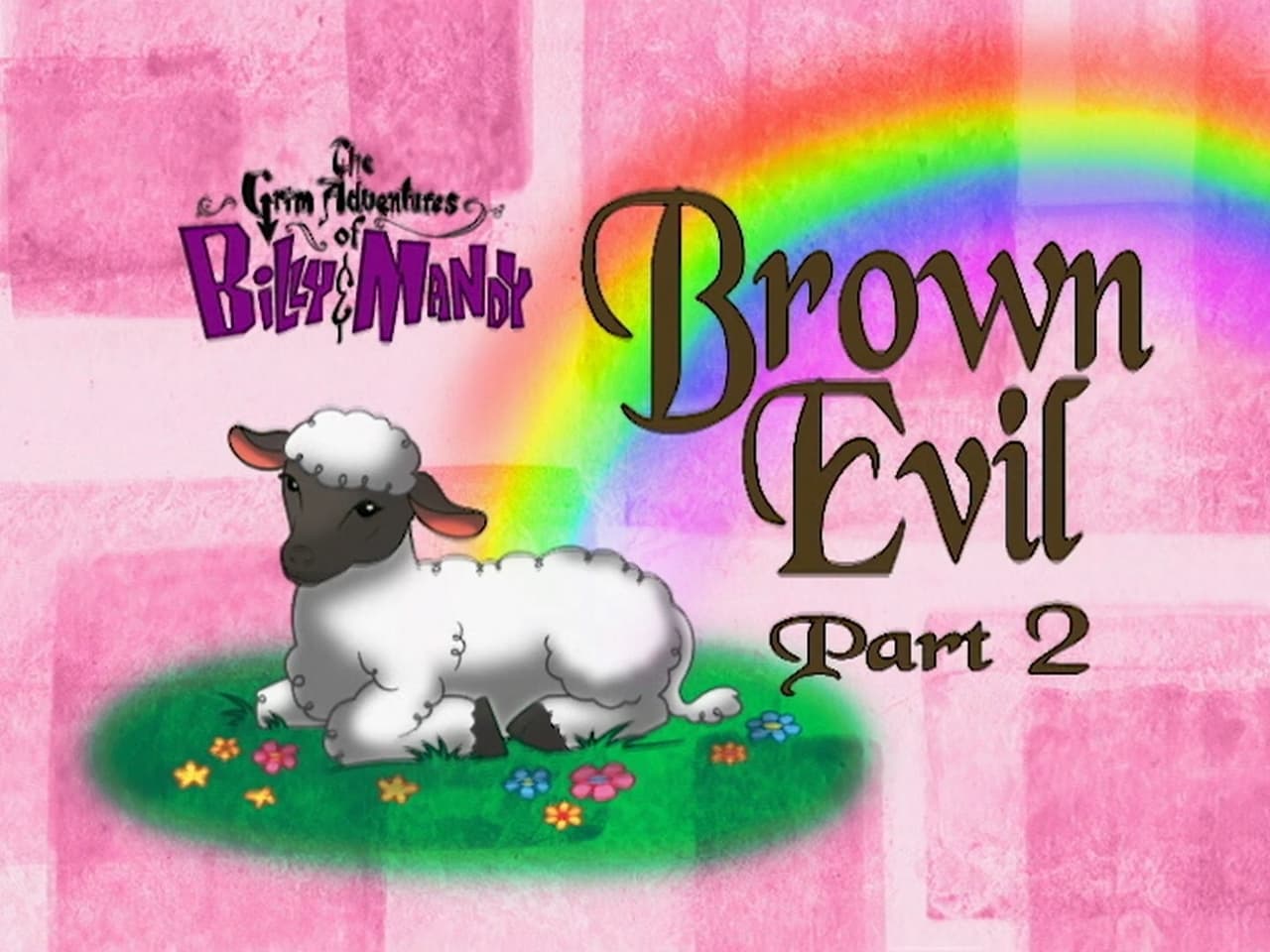 The Grim Adventures of Billy and Mandy - Season 2 Episode 6 : Brown Evil, Part 2