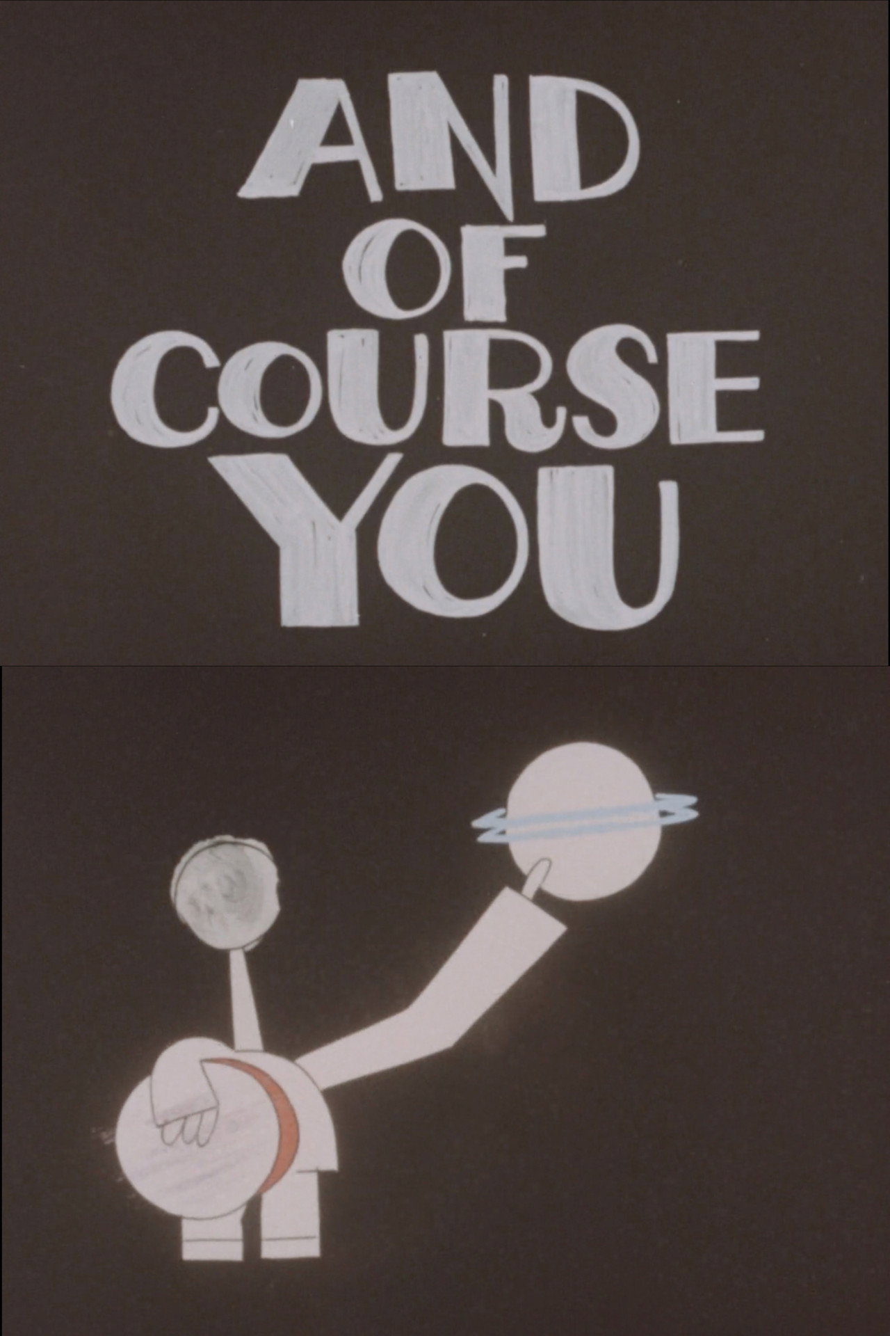 And Of Course You
