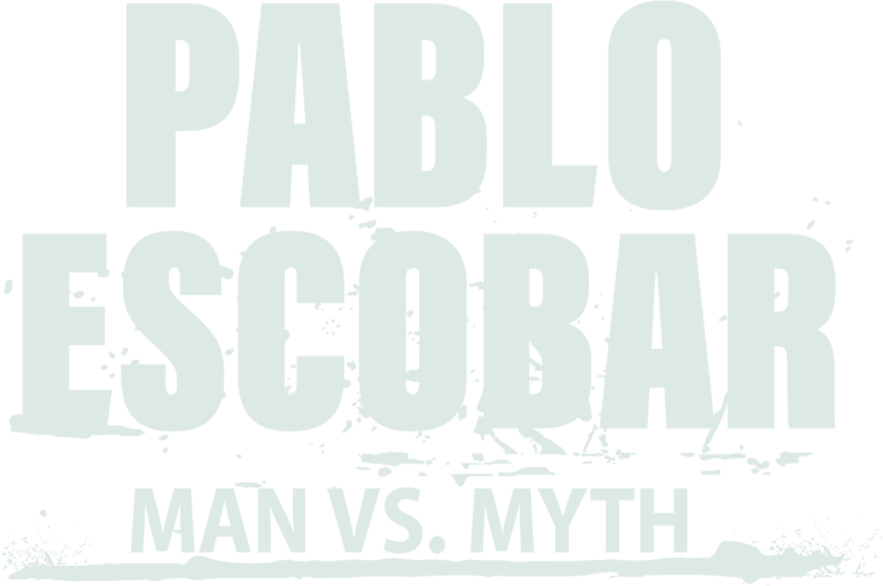 Pablo Escobar: Man vs. Myth