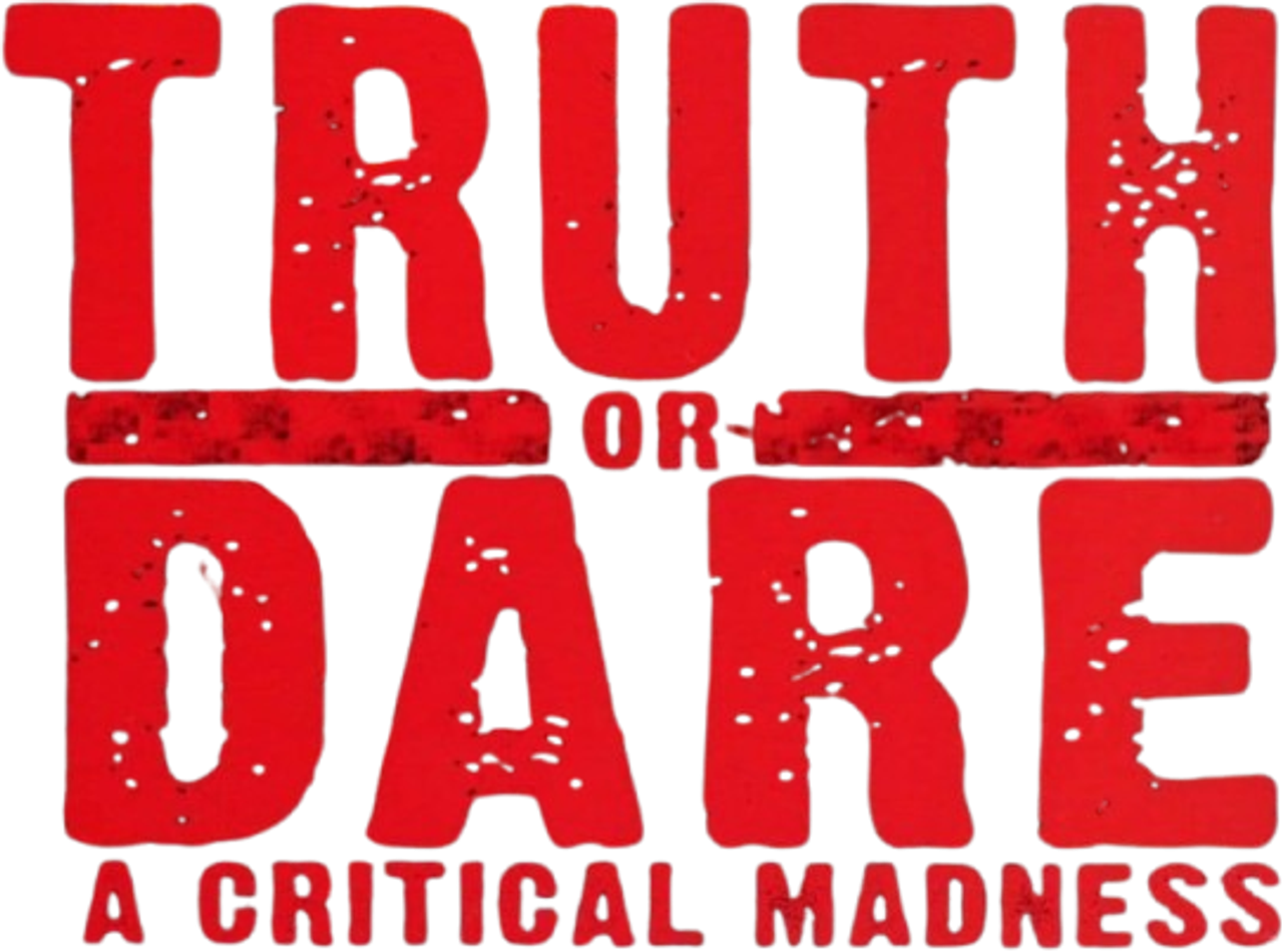 Truth or Dare? — A Critical Madness
