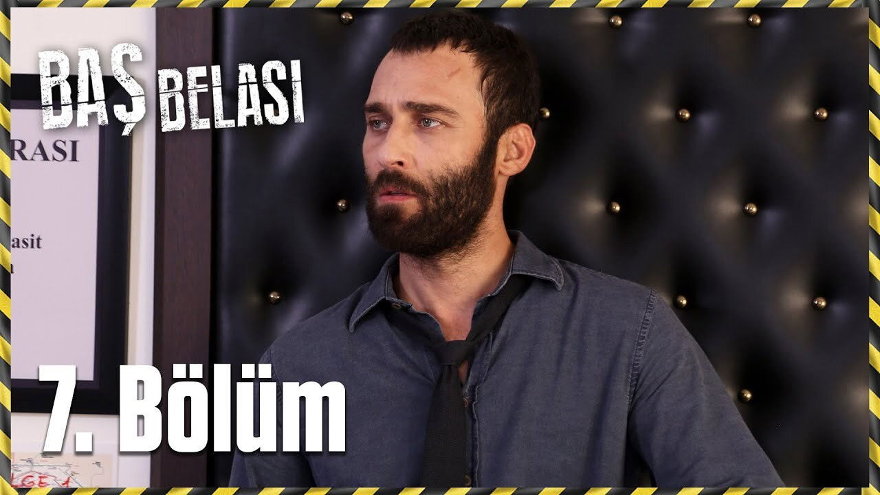Baş Belası — Épisode 7