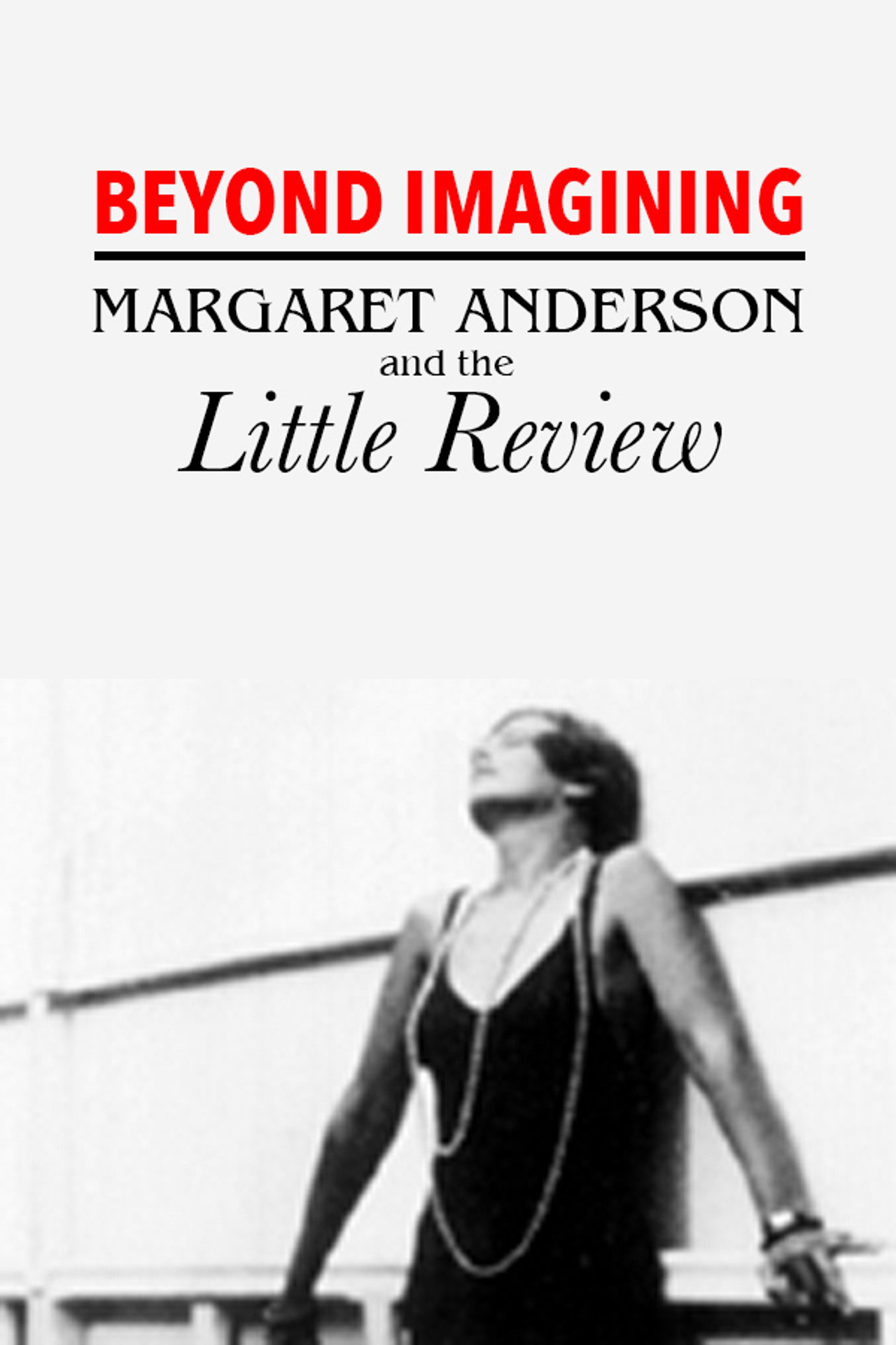 Beyond Imagining: Margaret Anderson and the 'Little Review' Backdrop