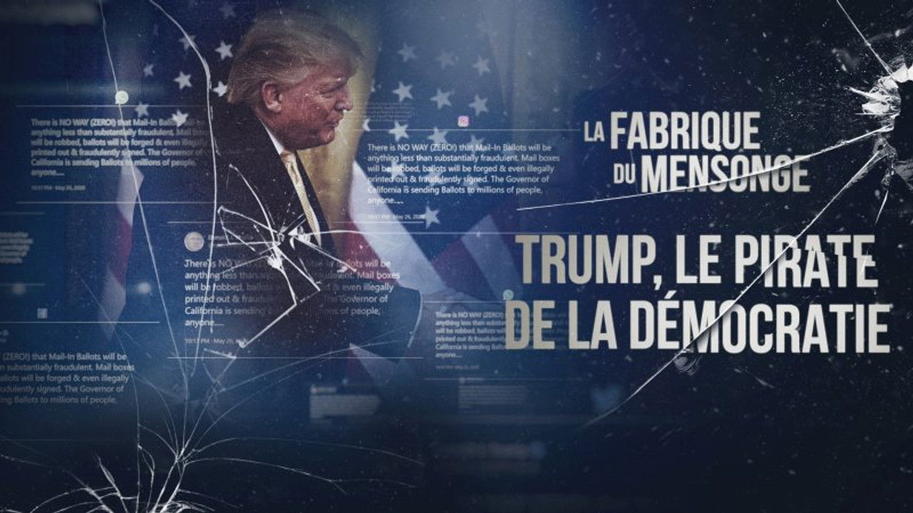 La Fabrique du mensonge — Trump, le pirate de la démocratie