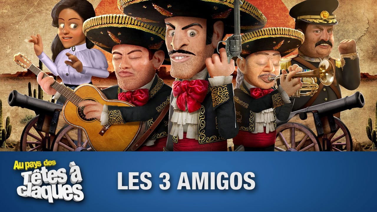 Au pays des têtes à claques — Les Trois Amigos