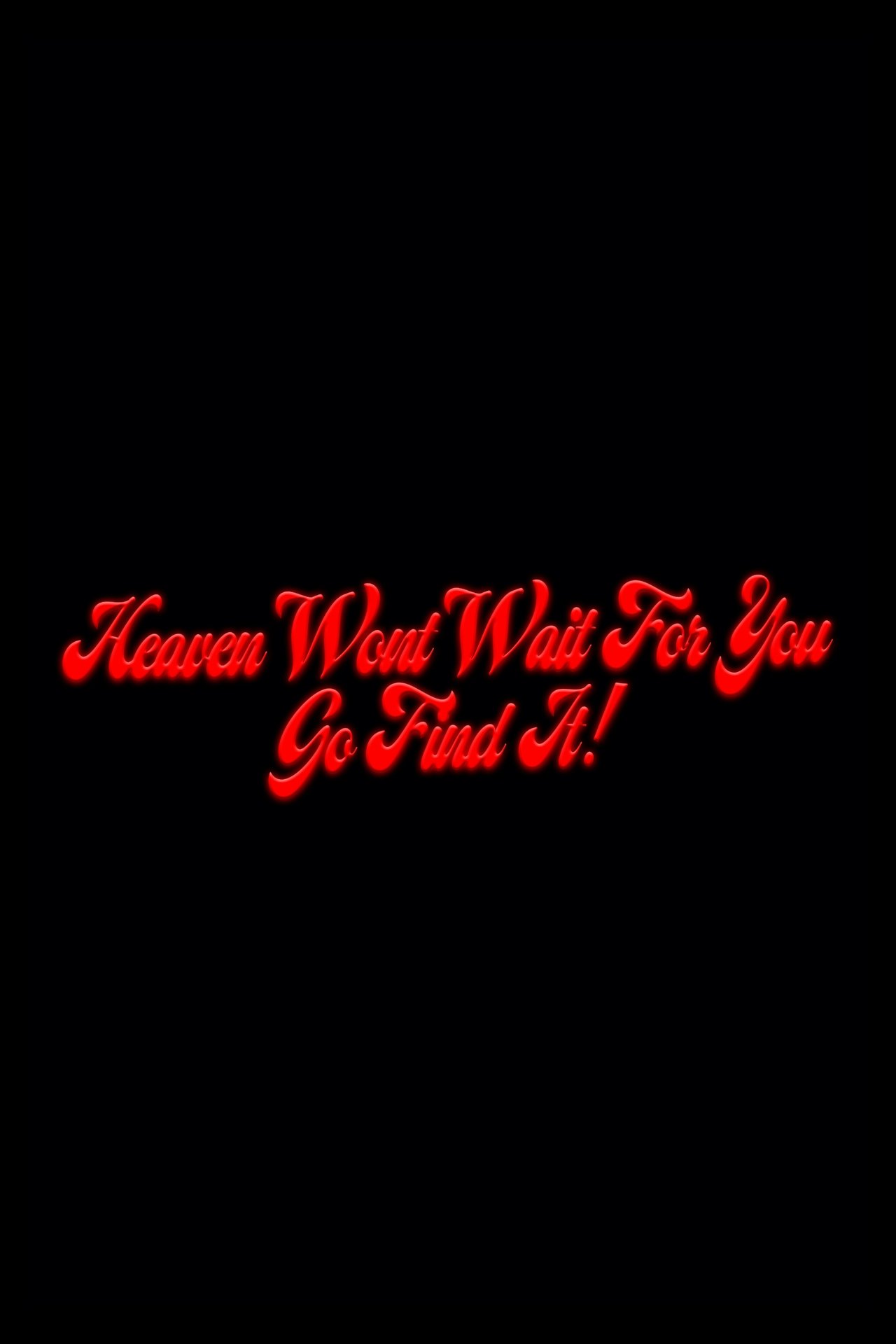 Heaven Won't Wait For You, Go Find It! poster