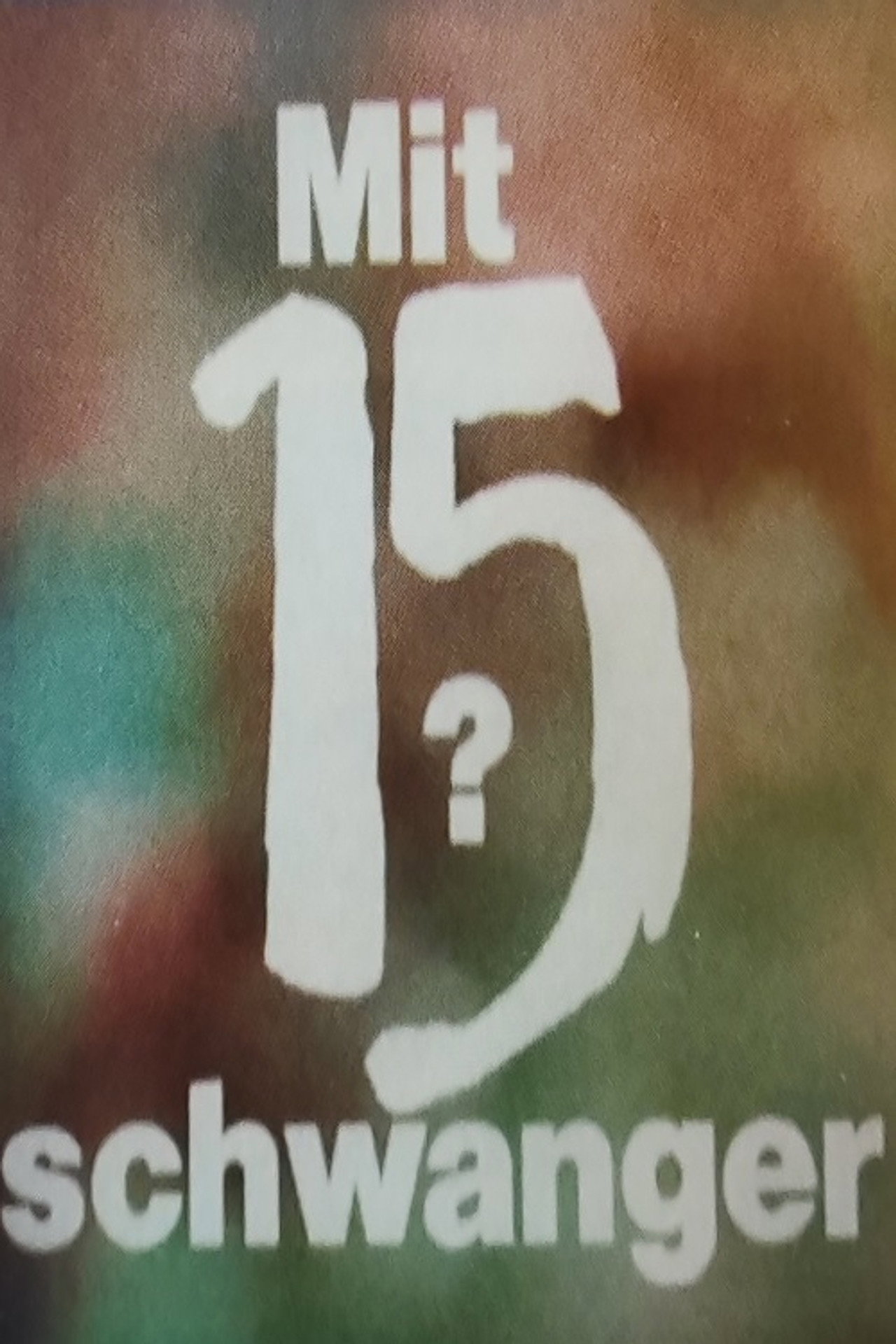 Mit 15 schwanger?