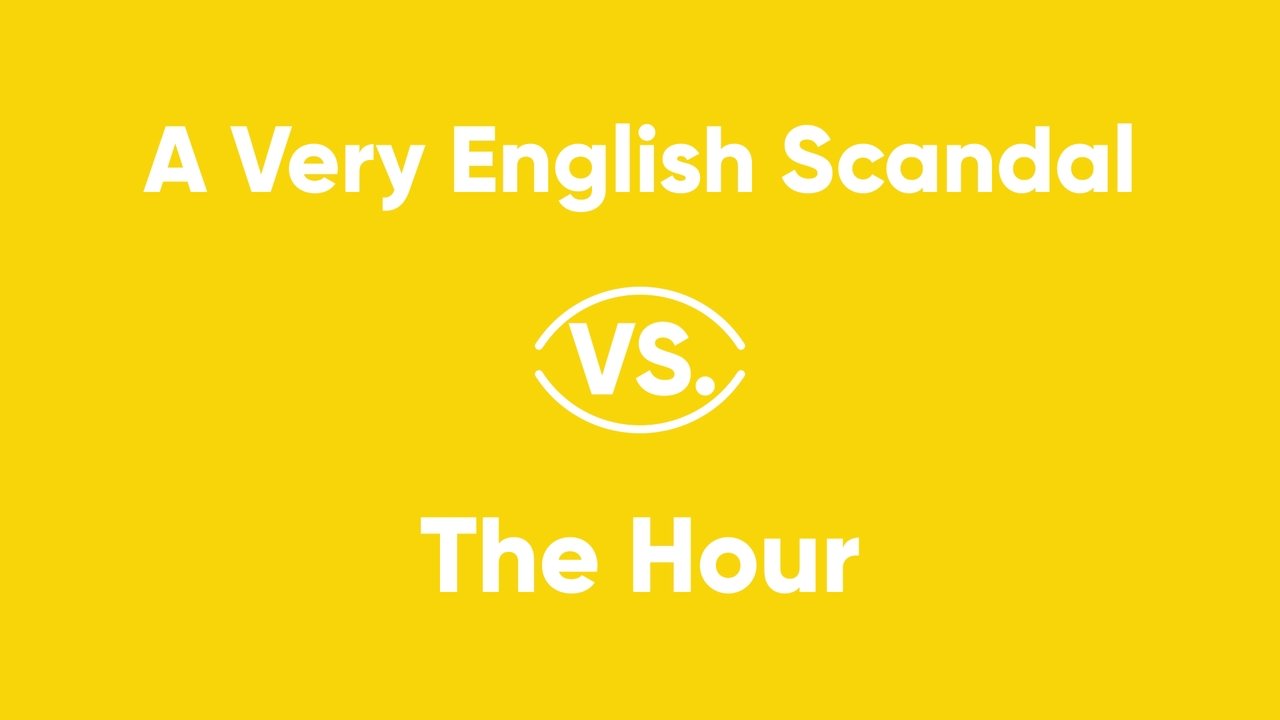 A Very English Scandal vs. The Hour