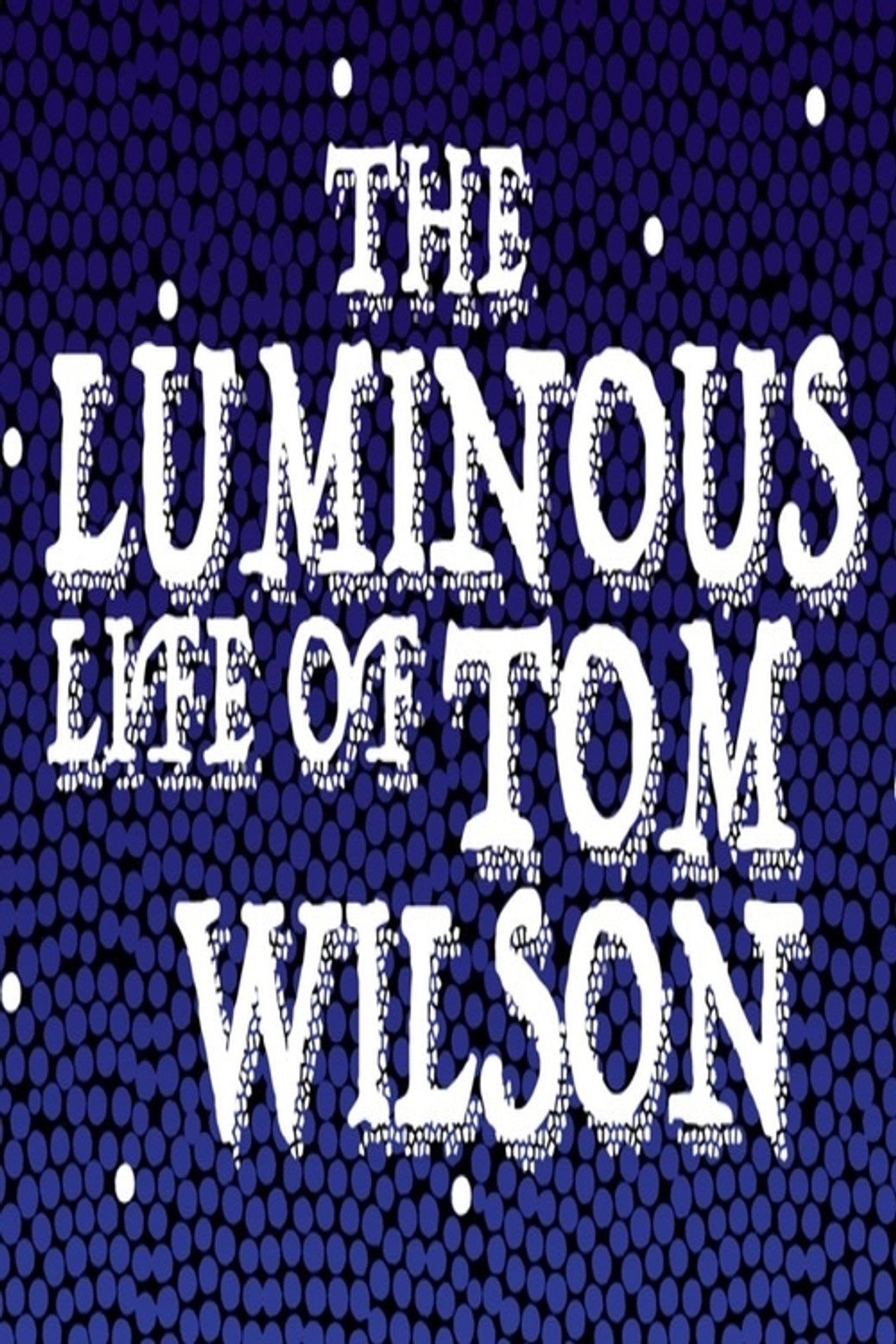 The Luminous Life of Tom Wilson filmaffisch