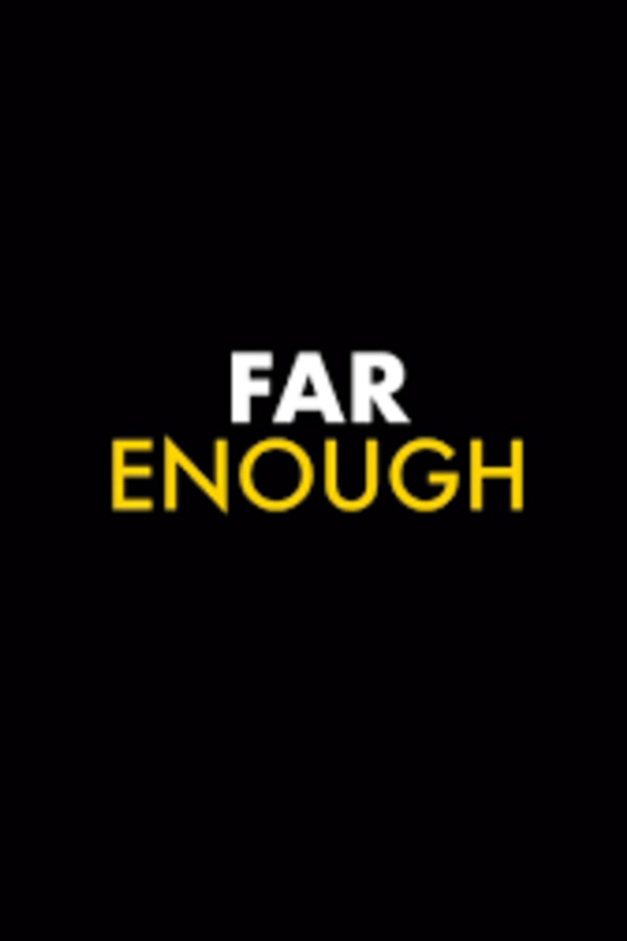 FAR ENOUGH