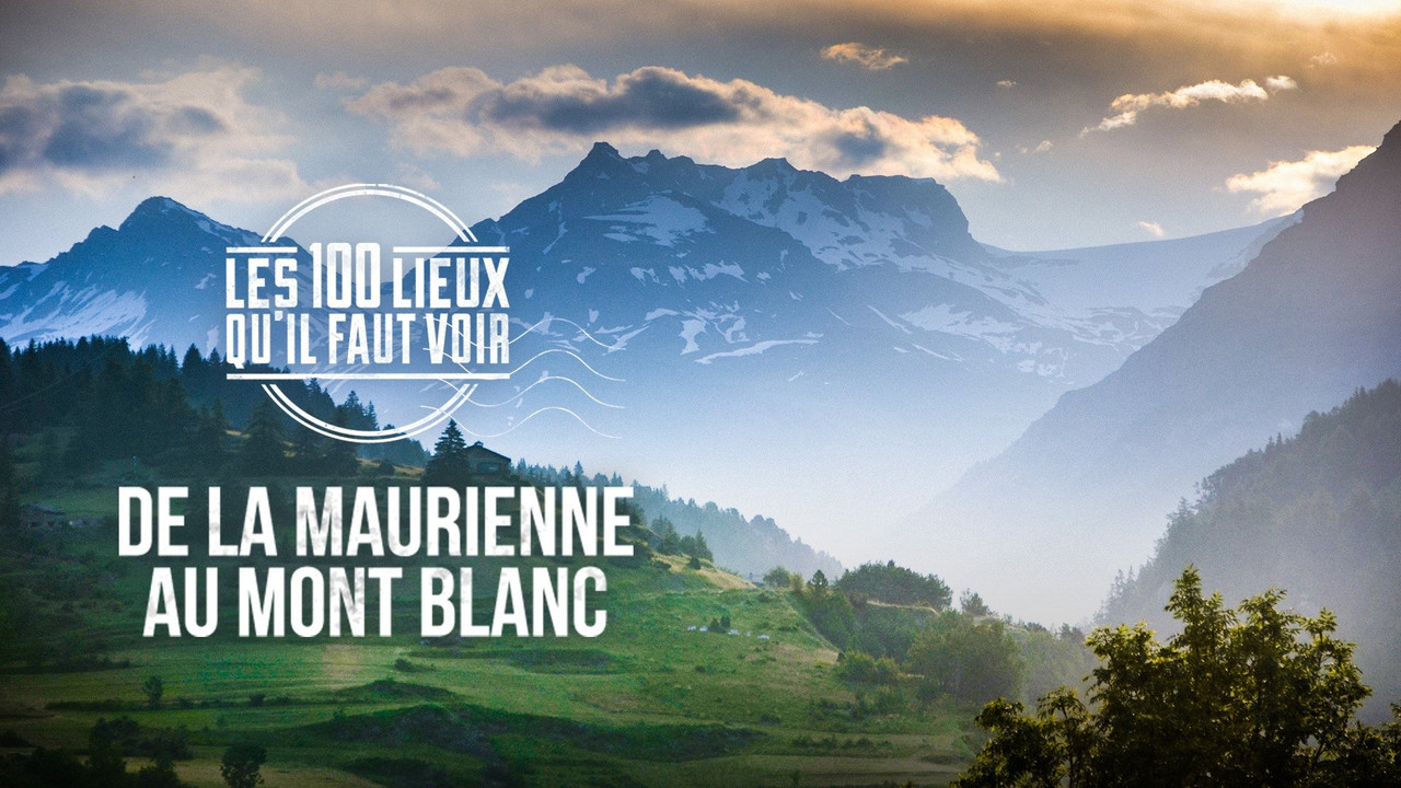 Les 100 Lieux qu'il faut voir — De la Maurienne au Mont Blanc